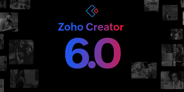 低代碼開發(fā)平臺Zoho Creator 6.0發(fā)布，能力升級為企業(yè)數(shù)字化賦能